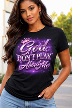 God don’t play bout me